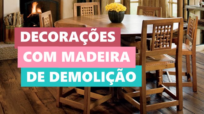 Melhores Decorações com Madeiras de Demolição Rústica