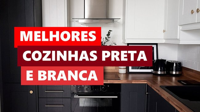 Melhores Ideias Cozinha Preta e Branca