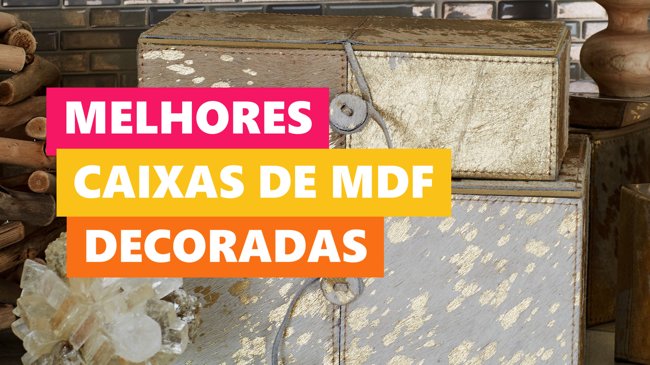 Melhores Ideias Caixas de MDF Decoradas