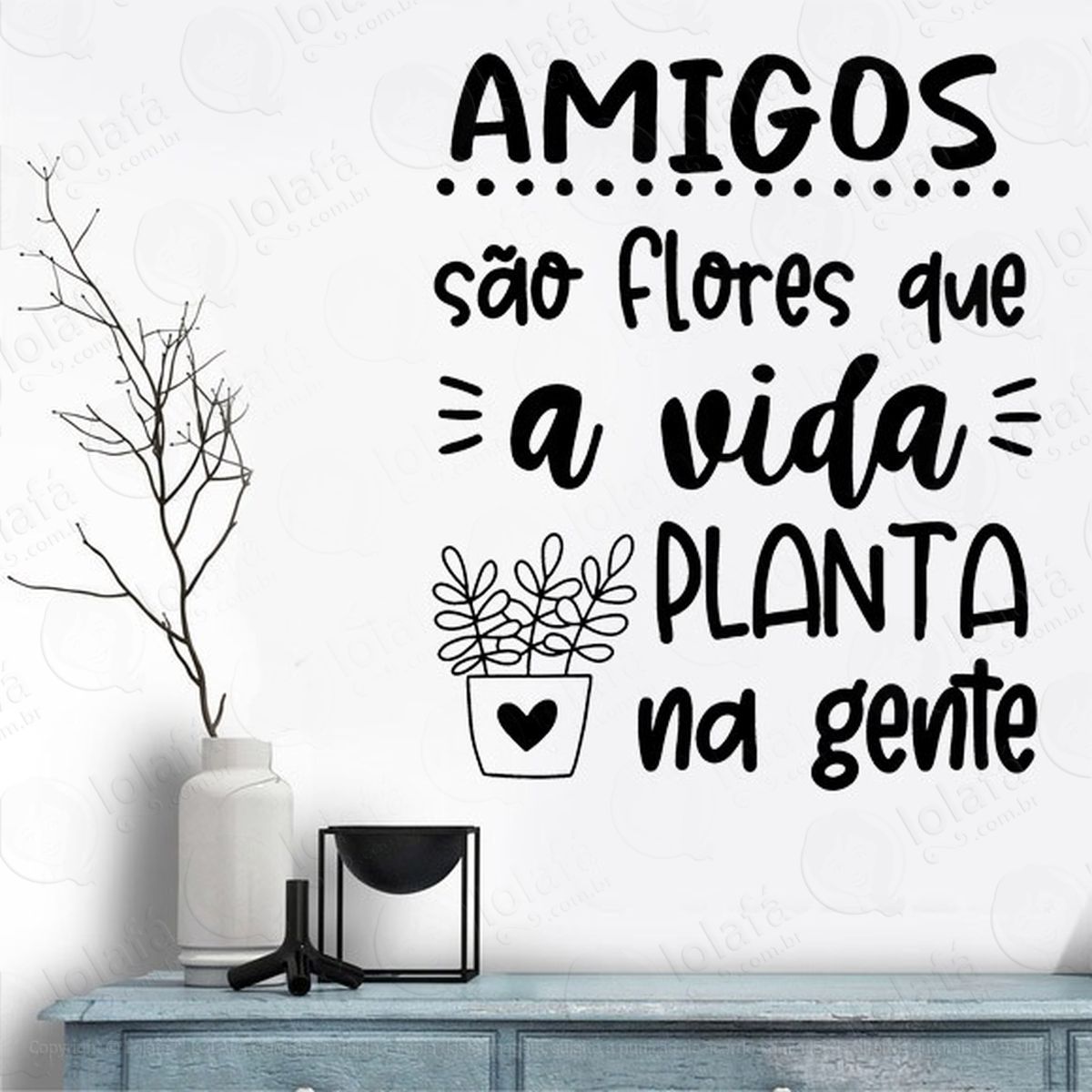 adesivo de parede frase amigos são flores que a vida planta mod:2005